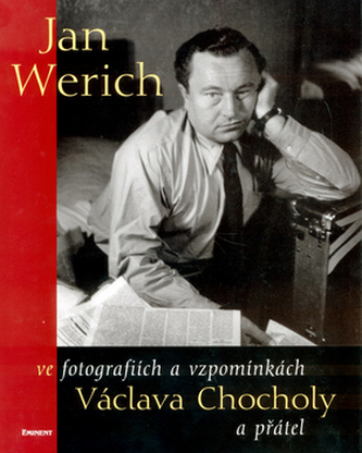 Jan Werich ve fotografiích a  vzpomínkách Václava Chocholy a přátel