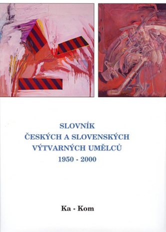 Slovník českých a slovenských výtvarných umělců 1950 - 2000 5.díl (Ka-Kom)