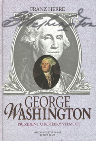 George Washington - Prezident u kolébky velmoci