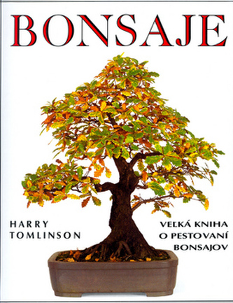 Bonsaje (velká kniha o pěstování bonsají)