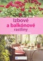 Izbové a balkónové rastliny - Pre krásnu atmosféru bývania