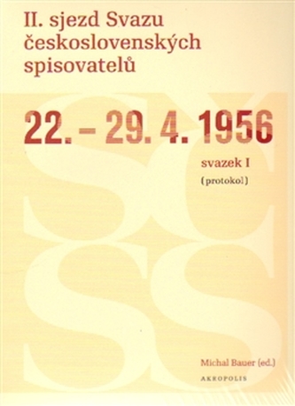 II. sjezd Svazu československých spisovatelů 22.-29. 4. 1956 (protokol) II. sjezd Svazu československých spisovatelů 22.-29. 4. 1956 (protokol)