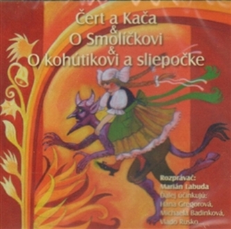 CD-Čert a Kača,O Smolíčkovi,O kohútikovi a sliepočke