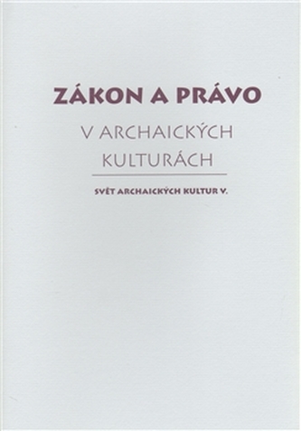 Zákon a právo v archaických kulturách Zákon a právo v archaických kulturách