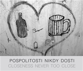 Pospolitosti nikdy dosti/ Closeness never too close